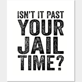 Isn’t It Past Your Jail Time? Quotes Posters and Art